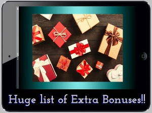 Huge list of your EXTRA BONUSES!